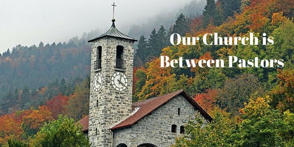 Our Church is Between Pastors - Now What